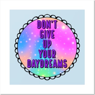 Don't Give Up Your Daydreams Posters and Art